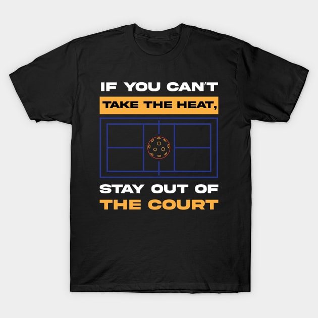 If you cant take the Heat Stay of the Court Pickleball T-Shirt by Riffize